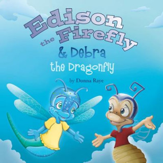 Książka Edison the Firefly & Debra the Dragonfly Donna Raye