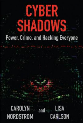 Carte Cyber Shadows: Power, Crime, and Hacking Everyone Carolyn Nordstrom