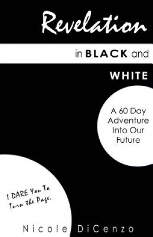Книга Revelation in Black and White: A 60 Day Adventure Into Our Future Nicole Dicenzo