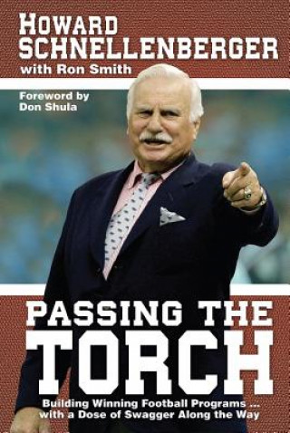 Libro Passing the Torch: Building Winning Football Programs... with a Dose of Swagger Along the Way Howard Schnellenberger