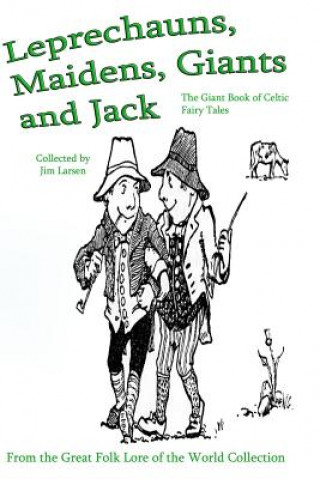 Knjiga Leprechauns, Maidens, Giants and Jack: The Giant Book of Celtic Fairy Tales Jim Larsen