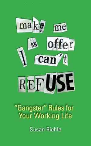 Könyv Make Me an Offer I Can't Refuse, street-smart "gangster" rules for your working life Susan Riehle