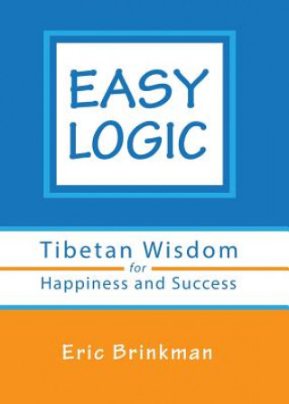 Kniha Easy Logic: Tibetan Wisdom for Happiness and Success Eric Brinkman