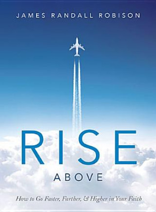 Książka Rise Above: How to Go Faster, Farther, & Higher in Your Faith James Randall Robison