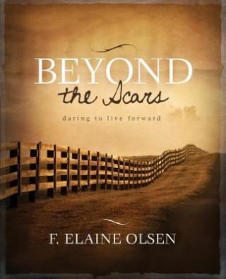 Könyv Beyond the Scars F. Elaine Olsen