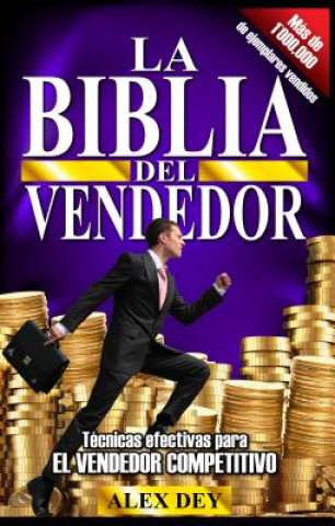 Kniha Biblia del Vendedor: Tecnicas Efectivas Para El Vendedor Competitivo Alex Dey