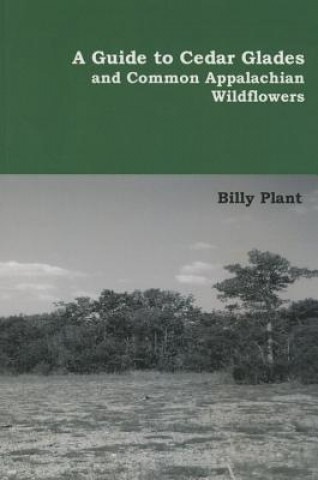 Carte A Guide to Cedar Glades and Common Appalachian Wildflowers Billy Plant