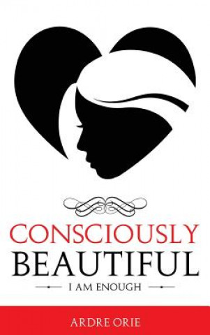 Книга Consciously Beautiful Ardre Orie