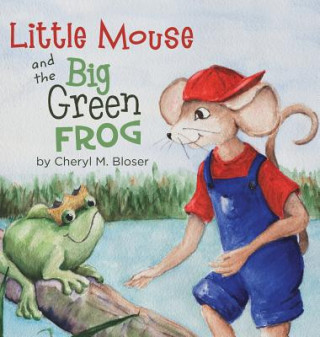 Książka Little Mouse and the Big Green Frog Cheryl M. Bloser