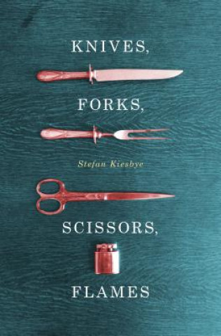 Книга Knives, Forks, Scissors, Flames Stefan Kiesbye