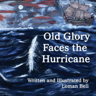 Book Old Glory Faces the Hurricane Loman Bell