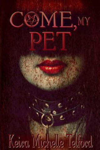 Könyv Come, My Pet Keira Michelle Telford