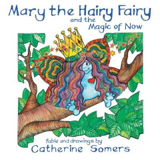 Kniha Mary the Hairy Fairy and the Magic of Now Catherine M. Somers