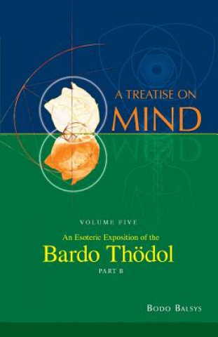Könyv Esoteric Exposition of the Bardo Thodol (Vol. 5b of a Treatise on Mind) Bodo Balsys
