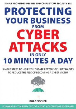 Book Protecting Your Business From Cyber Attacks In Only 10 Minutes A Day Boaz Fischer