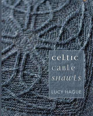 Kniha Celtic Cable Shawls Lucy Hague