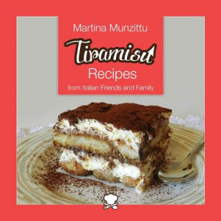 Könyv Tiramisu Recipes from Italian Friends and Family Martina Munzittu
