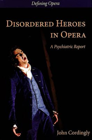 Könyv Disordered Heroes in Opera John Cordingly