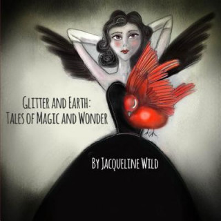 Книга Glitter and Earth: Tales of Magic and Wonder Jacqueline Wild