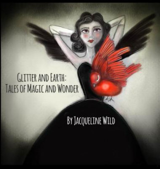 Книга Glitter and Earth: Tales of Magic and Wonder Jacqueline Wild