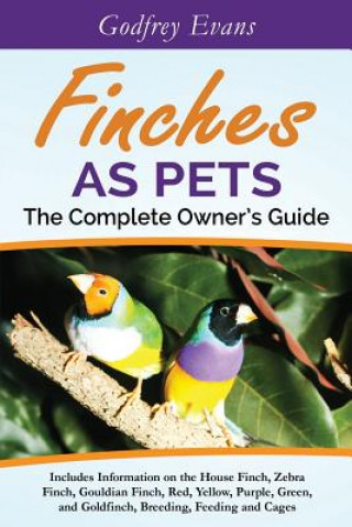 Könyv Finches as Pets - The Complete Owner's Guide Godfrey Evans