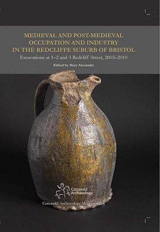 Livre Medieval and Post-Medieval Occupation and Industry in the Redcliffe Suburb of Bristol Mary Alexander