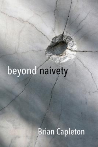 Kniha Beyond Naivety: Post Naive Realism in the Age of Neuroscience Brian Capleton Phd