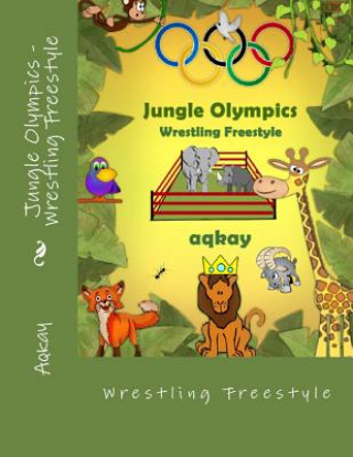 Kniha Jungle Olympics-Wrestling Free Style Aqkay