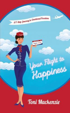 Könyv Your Flight to Happiness Toni Mackenzie