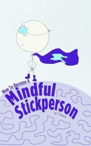 Kniha How to Become a Mindful Stickperson T. Rowan