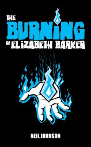 Kniha Burning of Elizabeth Barker Neil Johnson
