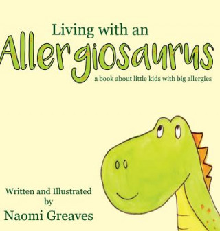Carte Living with an Allergiosaurus Naomi Greaves
