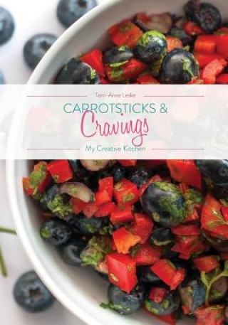 Libro Carrotsticks and Cravings - My Creative Kitchen Terri-Anne Leske