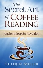 Könyv The Secret Art of Coffee Reading: Ancient Secret Revealed Guldjin Miller
