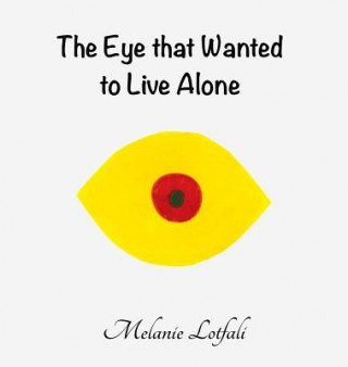 Könyv Eye that Wanted to Live Alone Melanie Lotfali
