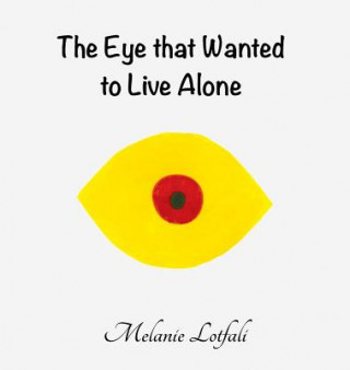 Kniha Eye that Wanted to Live Alone Melanie Lotfali