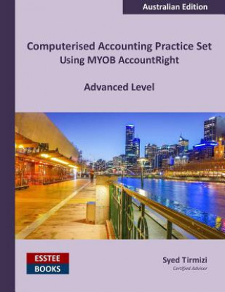 Libro Computerised Accounting Practice Set Using MYOB AccountRight - Advanced Level Syed Tirmizi