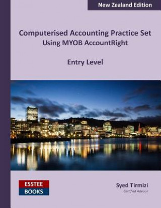 Könyv Computerised Accounting Practice Set Using MYOB AccountRight - Entry Level Syed Tirmizi