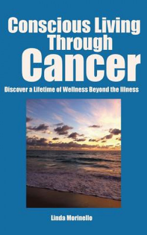 Kniha Conscious Living Through Cancer Linda Morinello