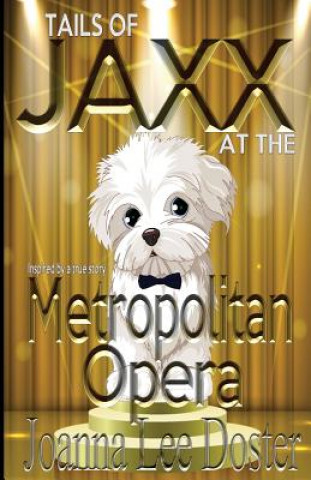 Könyv Tails of Jaxx at the Metropolitan Opera Joanna Lee Doster