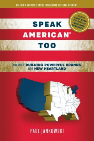 Carte Speak American Too: Your Guide to Building Powerful Brands in the New Heartland Paul Jankowski