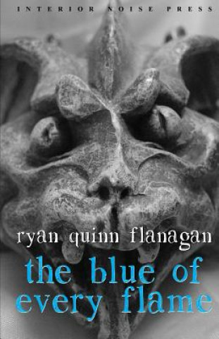 Knjiga The Blue of Every Flame Ryan Quinn Flanagan