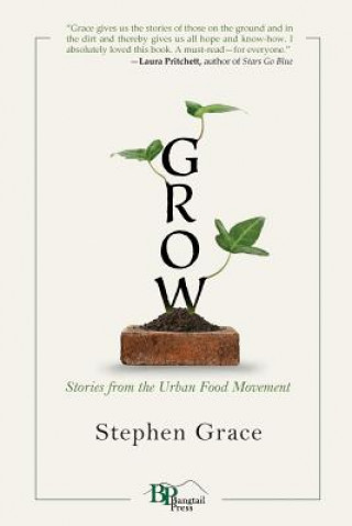 Könyv Grow: Stories from the Urban Food Movement Stephen Grace