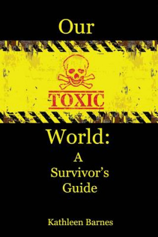 Livre Our Toxic World: A Survivor's Guide Kathleen Barnes