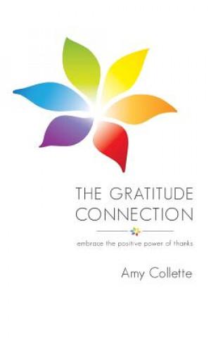 Carte The Gratitude Connection: Embrace the Positive Power of Thanks Amy Collette