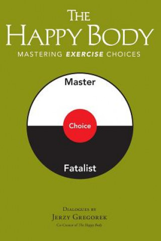 Kniha The Happy Body: Mastering Exercise Choices Jerzy Gregorek