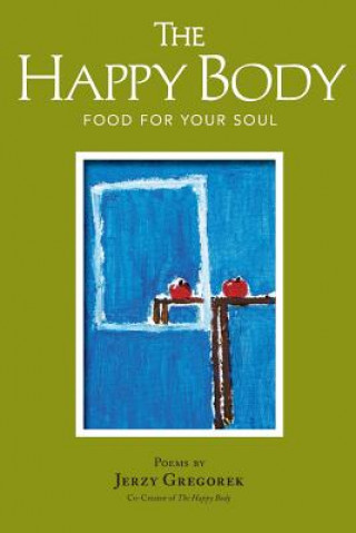Könyv The Happy Body: Food for Your Soul Jerzy Gregorek