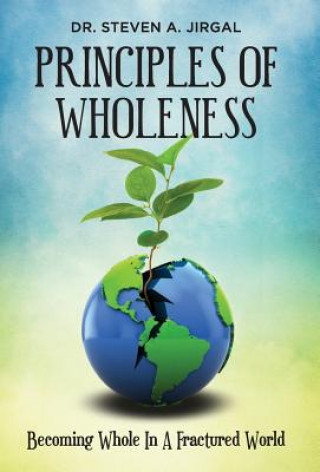 Carte Principles of Wholeness: Becoming Whole in a Fractured World Steve Jirgal