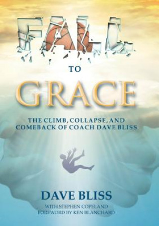 Livre Fall to Grace: The Climb, Collapse, and Comeback of Coach Dave Bliss Dave Biss