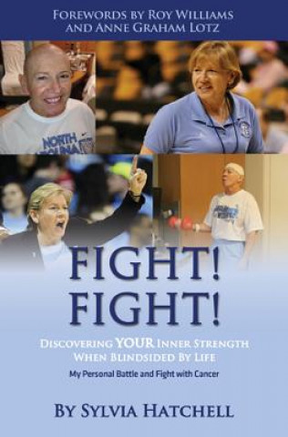 Kniha Fight! Fight!: Discovering Your Inner Strength When Blindsided by Life Sylvia Hatchell